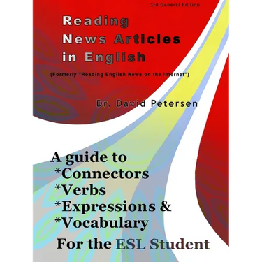 Reading News Articles in English: A Guide to Connectors, Verbs, Expressions, and Vocabulary for the ESL Student