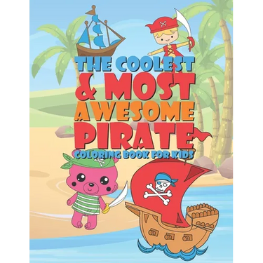 The Coolest & Most Awesome Pirate Coloring Book For Kids: 25 Fun Designs For Boys And Girls - Perfect For Young Children Preschool Elementary Toddlers