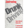Confronting Drunk Driving: Social Policy for Saving Lives (Revised)