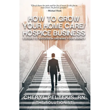 How to Grow Your Home Care/Hospice Business: 5 Steps to Success in Growing Your Agency