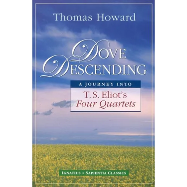 Dove Descending: A Journey Into T.S. Eliot's Four Quartets