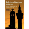 Religious Freedom in Islam: The Fate of a Universal Human Right in the Muslim World Today