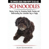 Schnoodles - The Owners Guide from Puppy to Old Age - Choosing, Caring for, Grooming, Health, Training and Understanding Your Schnoodle Dog