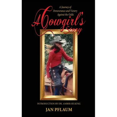 A Cowgirl's Story: A Journey of Perseverance and Victory Against the Odds