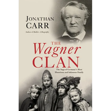 The Wagner Clan: The Saga of Germany's Most Illustrious and Infamous Family