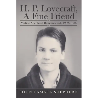 H. P. Lovecraft, A Fine Friend: Wilson Shepherd Remembered, 1932-1938