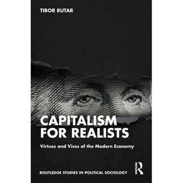 Capitalism for Realists: Virtues and Vices of the Modern Economy