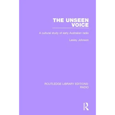 The Unseen Voice: A Cultural Study of Early Australian Radio