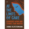 At the Limits of Care: Gendered Work and Stories That Matter