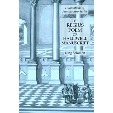The Regius Poem or Halliwell Manuscript: Foundations of Freemasonry Series