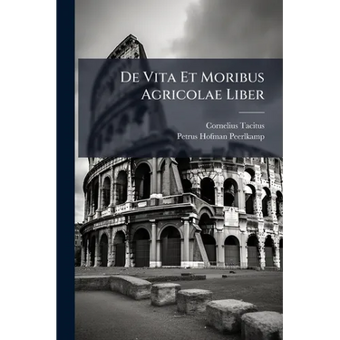 De Vita Et Moribus Agricolae Liber