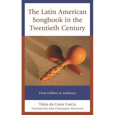 The Latin American Songbook in the Twentieth Century: From Folklore to Militancy