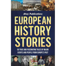 European History Stories: 50 True and Fascinating Tales of Major Events and People from Europe's Past