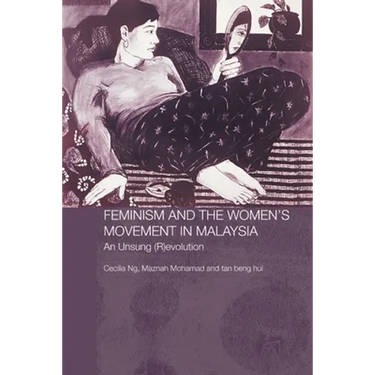 Feminism and the Women's Movement in Malaysia: An Unsung (R)evolution