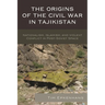 The Origins of the Civil War in Tajikistan: Nationalism, Islamism, and Violent Conflict in Post-Soviet Space