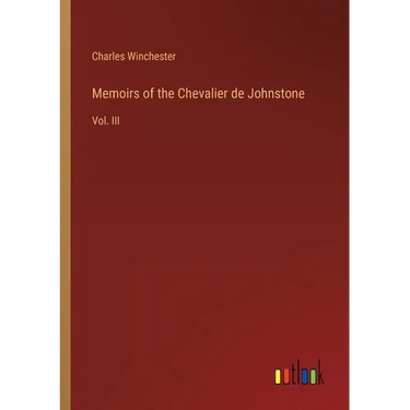 Memoirs of the Chevalier de Johnstone: Vol. III