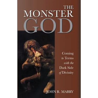 The Monster God: Coming to Terms with the Dark Side of Divinity