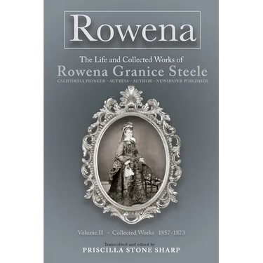 Rowena--The Life and Collected Works of Rowena Granice Steele - Volume II--Collected Works 1857-1873