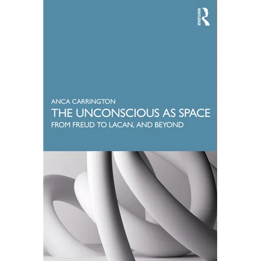 The Unconscious as Space: From Freud to Lacan, and Beyond