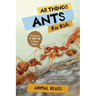 All Things Ants For Kids: Filled With Plenty of Facts, Photos, and Fun to Learn all About Ants