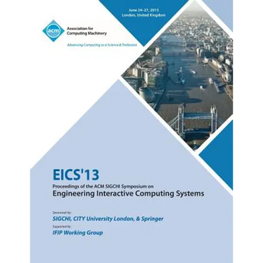 Eics 13 Proceedings of the ACM SIGCHI Symposium on Engineering Interactive Computing Systems