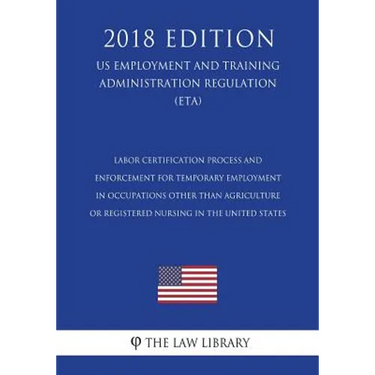 Labor Certification Process and Enforcement for Temporary Employment in Occupations Other Than Agriculture or Registered Nursing in the United States