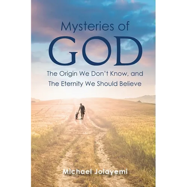 The Mysteries of God, the Origin We Don't Know, the Eternity We Should Believe
