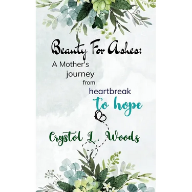 Beauty For Ashes: A Mother's journey from heartbreak to hope