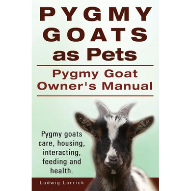 Pygmy Goats as Pets. Pygmy Goat Owners Manual. Pygmy goats care, housing, interacting, feeding and health.