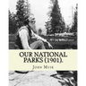 Our National Parks (1901). By: John Muir: John Muir ( April 21, 1838 - December 24, 1914) also known as "John of the Mountains", was a Scottish-Ameri