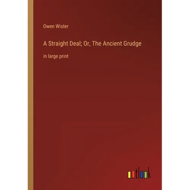 A Straight Deal; Or, The Ancient Grudge: in large print
