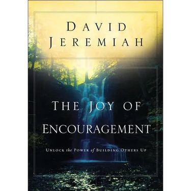 The Joy of Encouragement: Unlock the Power of Building Others Up