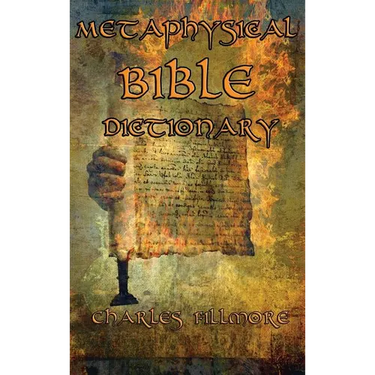 Metaphysical Bible Dictionary: A New Thought Guide to Bible Symbolism and Metaphysical Christian Interpretation