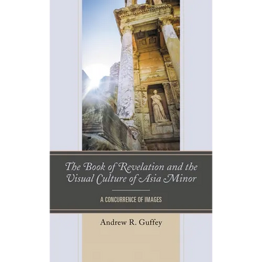 The Book of Revelation and the Visual Culture of Asia Minor: A Concurrence of Images
