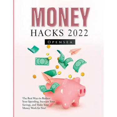 Money Hacks 2022: The Best Ways to Reduce Your Spending, Increase Your Savings, and Make Your Money Work for You!