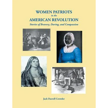 Women Patriots in the American Revolution: Stories of Bravery, Daring, and Compassion