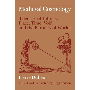Medieval Cosmology: Theories of Infinity, Place, Time, Void, and the Plurality of Worlds