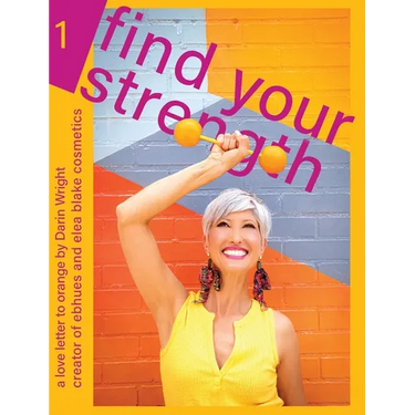 Find Your Strength: A Love Letter to Orange: by Darin Wright creator of ebhues and elea blake cosmetics