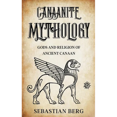 Canaanite Mythology: Gods and Religion of Ancient Canaan