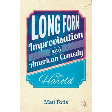 Long Form Improvisation and American Comedy: The Harold