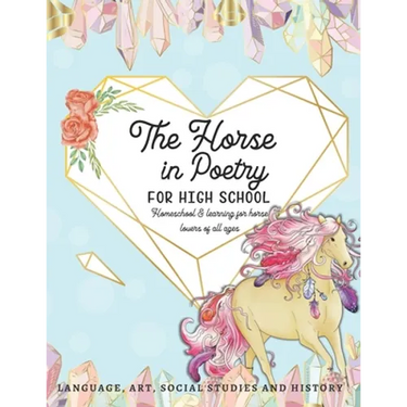 The Horse in Poetry for High School: Homeschool and Learning for Horse Lovers of All Ages Language, Art, Social Studies and History
