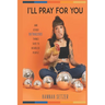 I'll Pray for You: And Other Outrageous Things Said to Disabled People