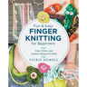 Fun and Easy Finger Knitting for Beginners: Cute, Clever, and Creative Projects for Kids