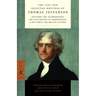 The Life and Selected Writings of Thomas Jefferson: Including the Autobiography, The Declaration of Independence & His Public and Private Letters