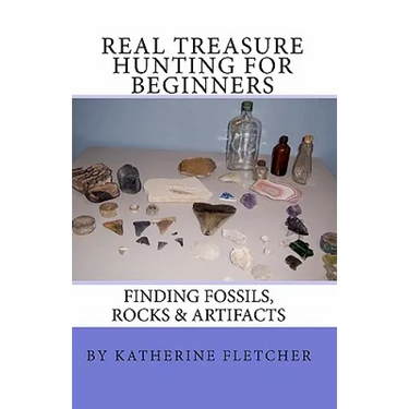 Real Treasure Hunting for Beginners: Finding Fossils, Rocks & Artifacts