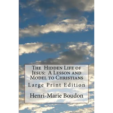 The Hidden Life of Jesus: A Lesson and Model to Christians: Large Print Edition