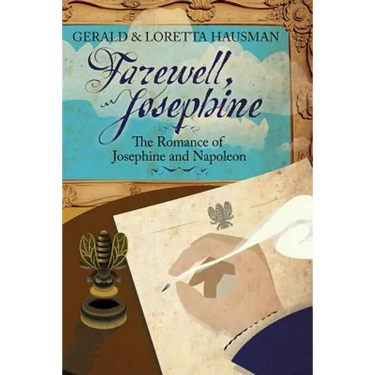 Farewell, Josephine: The Romance of Josephine and Napoleon