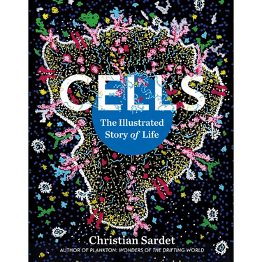 Cells: The Illustrated Story of Life