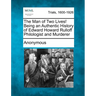 The Man of Two Lives! Being an Authentic History of Edward Howard Rulloff Philologist and Murderer