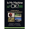 Is My Machine Ok?: A Field Guide to Assessing Process Machinery